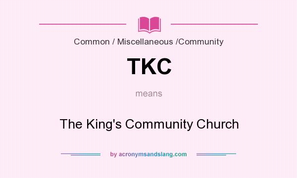 What does TKC mean? It stands for The King`s Community Church