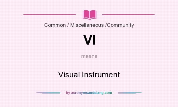 What does VI mean? It stands for Visual Instrument
