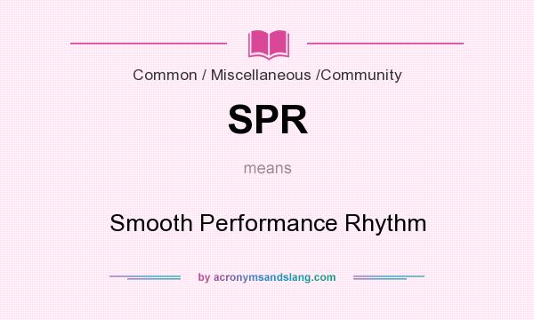 What does SPR mean? It stands for Smooth Performance Rhythm