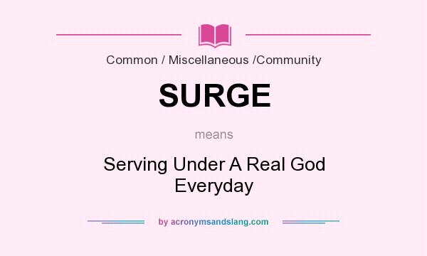 What does SURGE mean? It stands for Serving Under A Real God Everyday