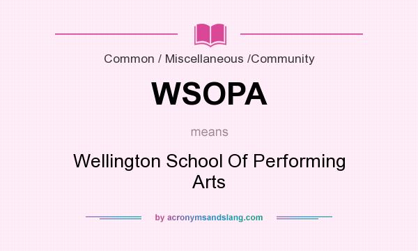 What does WSOPA mean? It stands for Wellington School Of Performing Arts