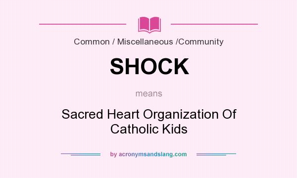 What does SHOCK mean? It stands for Sacred Heart Organization Of Catholic Kids