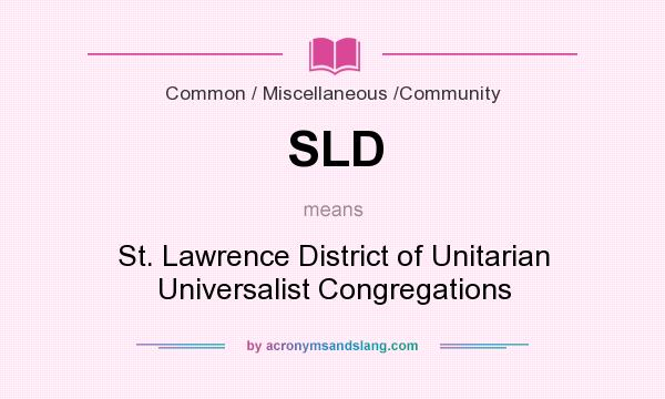 What does SLD mean? It stands for St. Lawrence District of Unitarian Universalist Congregations