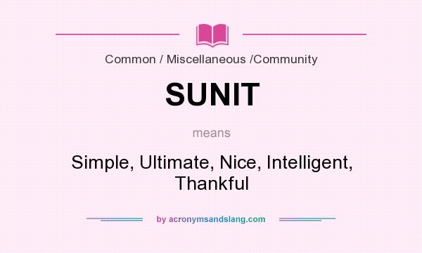 What does SUNIT mean? It stands for Simple, Ultimate, Nice, Intelligent, Thankful