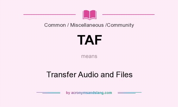 What does TAF mean? It stands for Transfer Audio and Files