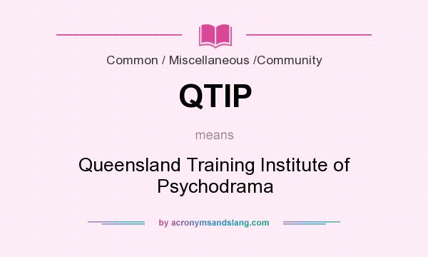 What does QTIP mean? It stands for Queensland Training Institute of Psychodrama