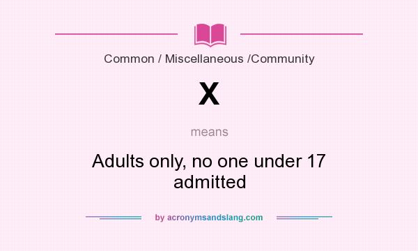 What does X mean? It stands for Adults only, no one under 17 admitted