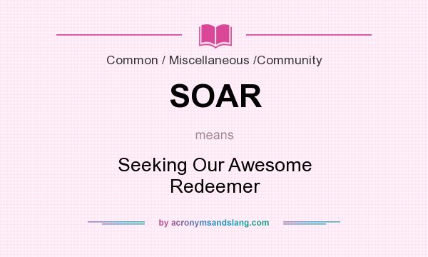What does SOAR mean? It stands for Seeking Our Awesome Redeemer