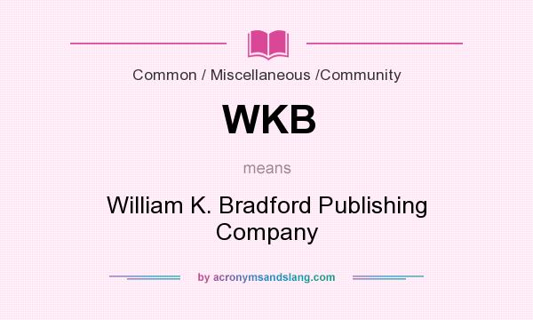 What does WKB mean? It stands for William K. Bradford Publishing Company