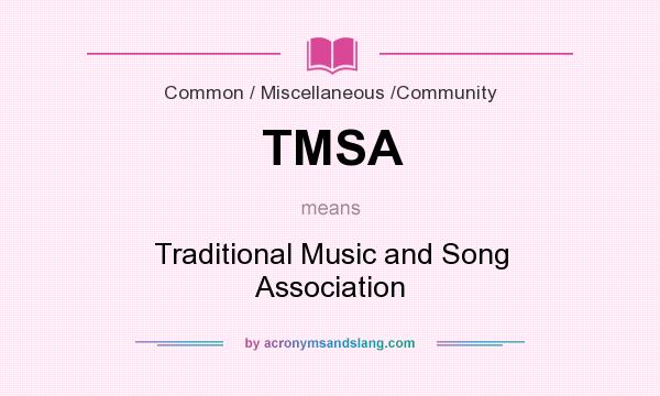 What does TMSA mean? It stands for Traditional Music and Song Association