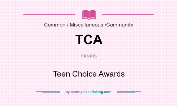 What does TCA mean? It stands for Teen Choice Awards
