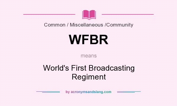 What does WFBR mean? It stands for World`s First Broadcasting Regiment