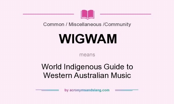 What does WIGWAM mean? It stands for World Indigenous Guide to Western Australian Music