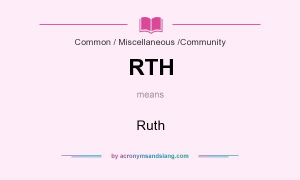 What does RTH mean? It stands for Ruth