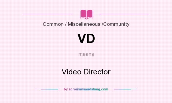 What does VD mean? It stands for Video Director