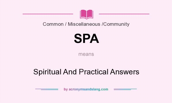 What does SPA mean? It stands for Spiritual And Practical Answers