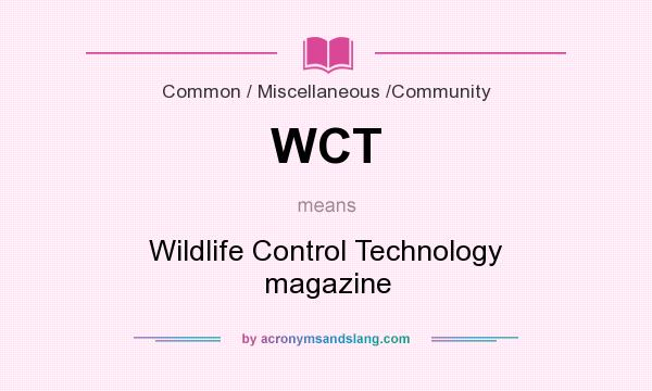 What does WCT mean? It stands for Wildlife Control Technology magazine