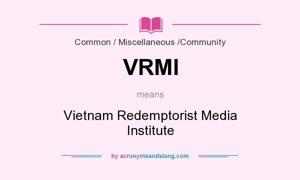 What does VRMI mean? It stands for Vietnam Redemptorist Media Institute