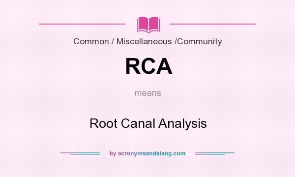 What does RCA mean? It stands for Root Canal Analysis