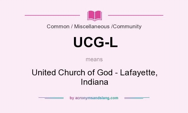 What does UCG-L mean? It stands for United Church of God - Lafayette, Indiana