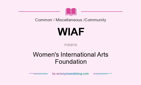 What does WIAF mean? It stands for Women`s International Arts Foundation