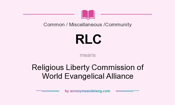 What does RLC mean? It stands for Religious Liberty Commission of World Evangelical Alliance