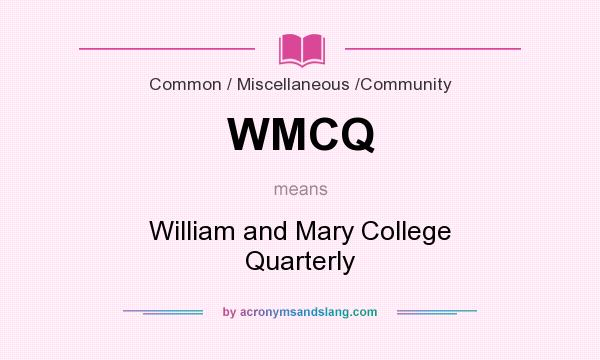 What does WMCQ mean? It stands for William and Mary College Quarterly