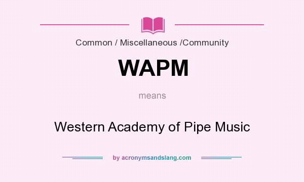 What does WAPM mean? It stands for Western Academy of Pipe Music