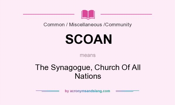 What does SCOAN mean? It stands for The Synagogue, Church Of All Nations
