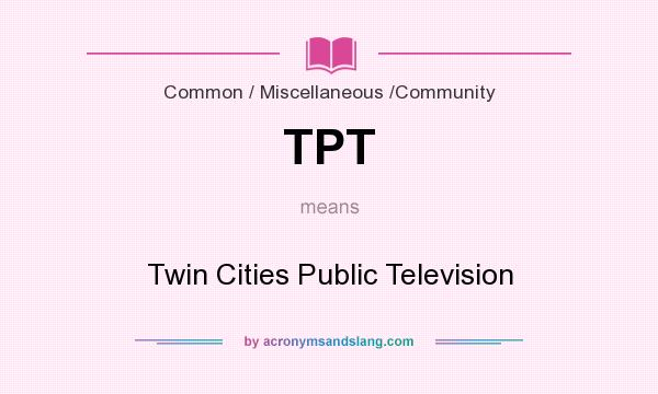 What does TPT mean? It stands for Twin Cities Public Television