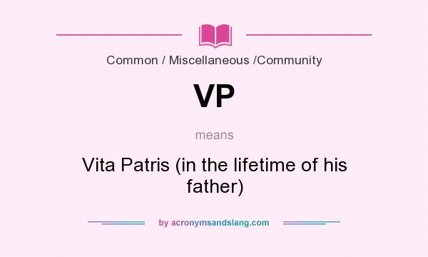 What does VP mean? It stands for Vita Patris (in the lifetime of his father)