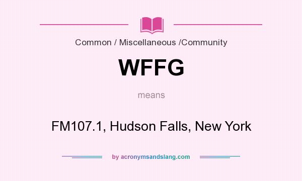What does WFFG mean? It stands for FM107.1, Hudson Falls, New York