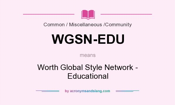 What does WGSN-EDU mean? It stands for Worth Global Style Network - Educational