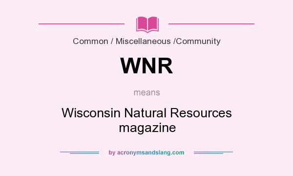 What does WNR mean? It stands for Wisconsin Natural Resources magazine