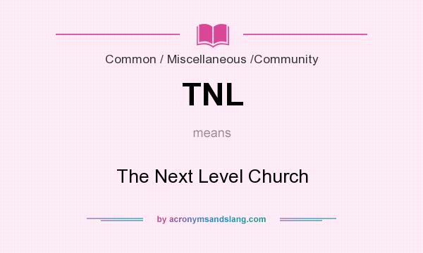 What does TNL mean? It stands for The Next Level Church