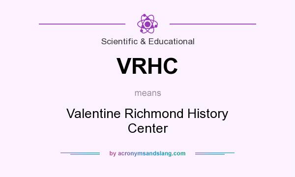 What does VRHC mean? It stands for Valentine Richmond History Center