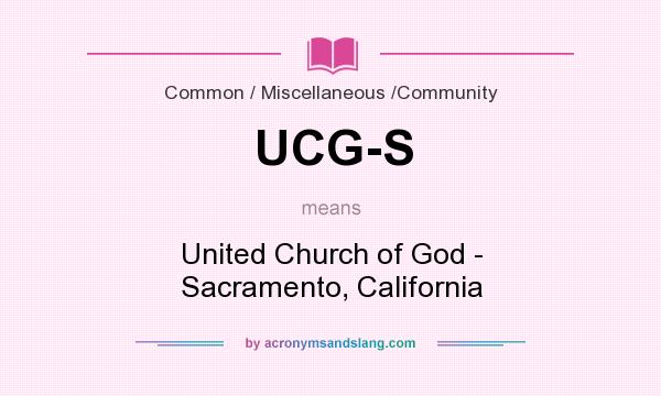 What does UCG-S mean? It stands for United Church of God - Sacramento, California