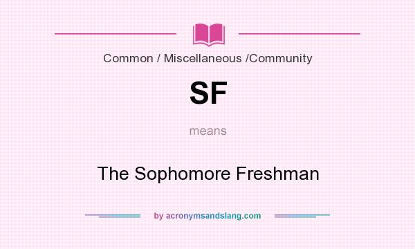 What does SF mean? It stands for The Sophomore Freshman