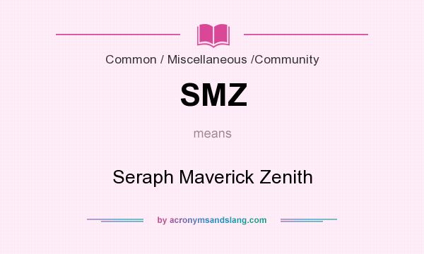 What does SMZ mean? It stands for Seraph Maverick Zenith