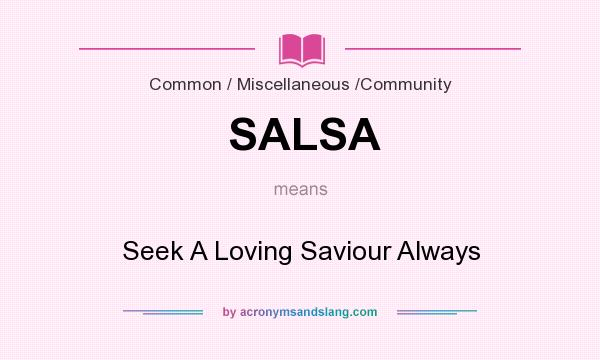 What does SALSA mean? It stands for Seek A Loving Saviour Always