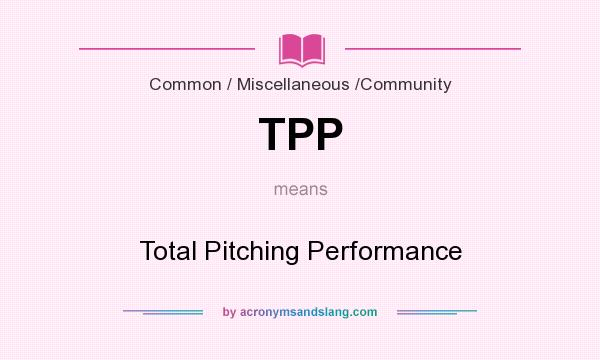 What does TPP mean? It stands for Total Pitching Performance