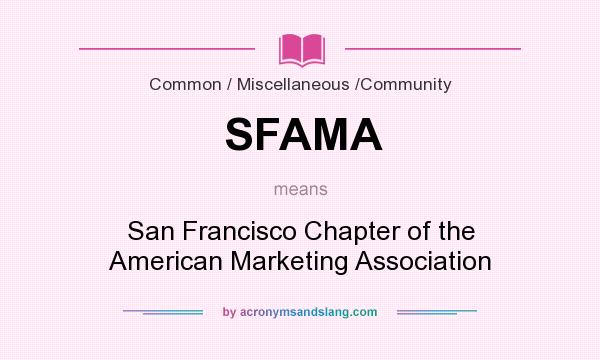 What does SFAMA mean? It stands for San Francisco Chapter of the American Marketing Association