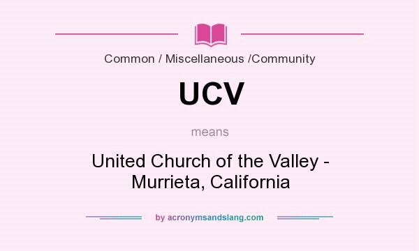 What does UCV mean? It stands for United Church of the Valley - Murrieta, California