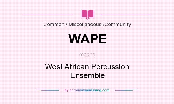 What does WAPE mean? It stands for West African Percussion Ensemble