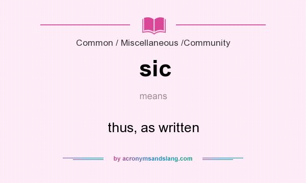 What does sic mean? It stands for thus, as written