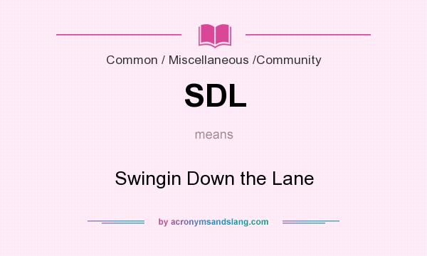 What does SDL mean? It stands for Swingin Down the Lane