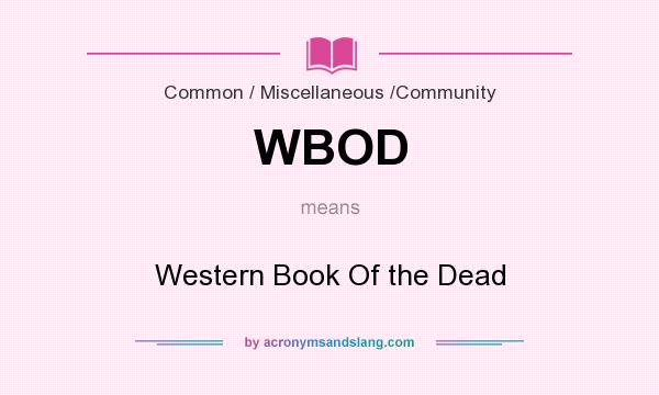 What does WBOD mean? It stands for Western Book Of the Dead