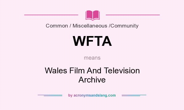 What does WFTA mean? It stands for Wales Film And Television Archive