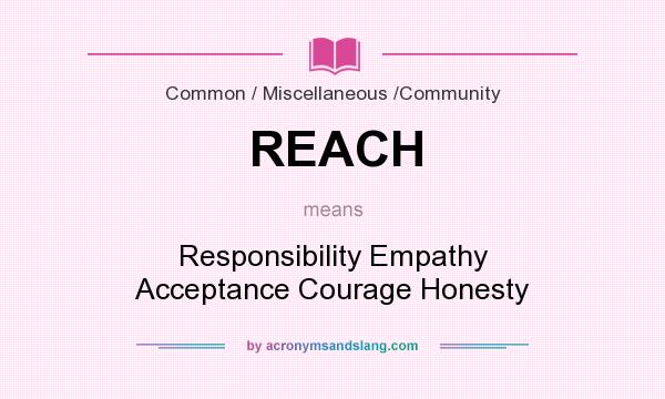 What does REACH mean? It stands for Responsibility Empathy Acceptance Courage Honesty