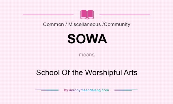 What does SOWA mean? It stands for School Of the Worshipful Arts
